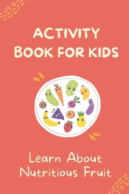 Activity Book For Kids: Learn About Nutritious Fruit: Word Guessing Game With Picture Book by DePaolo, Gregg
