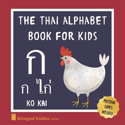 The Thai Alphabet Book For Kids: Language Learning Educational Resource For Toddlers, Babies & Children Age 1 - 3 by Press, Bilingual Kiddos