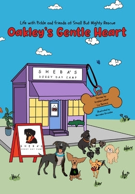 Oakley's Gentle Heart: Life with Pickle and Friends at Small But Mighty Rescue by Lieber, Kristen