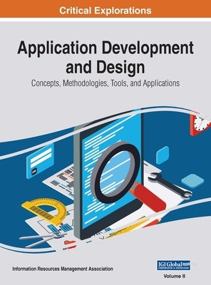 Application Development and Design: Concepts, Methodologies, Tools, and Applications, VOL 2 by Management Association, Information Reso