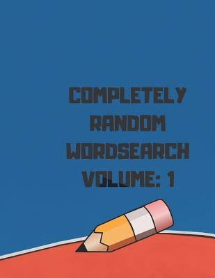 Completely Random Wordsearch Volume: 1: 200 Completely Random Puzzles With Solutions For Entertainment With A Pencil by Marie Wordsearch, Alexander