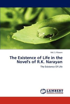The Existence of Life in the Novel's of R.K. Narayan by Rizwan MD S.