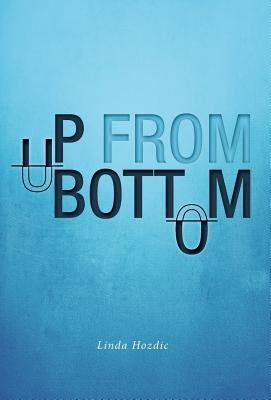 Up From Bottom by Hozdic, Linda