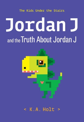 Jordan J and the Truth about Jordan J: The Kids Under the Stairs by Holt, K. a.