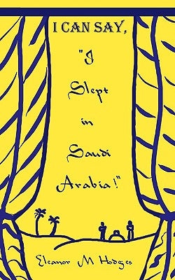 I Can Say, "I Slept in Saudi Arabia!" by Hodges, Eleanor M.