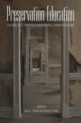 Preservation Education: Sharing Best Practices and Finding Common Ground by Stiefel, Barry L.