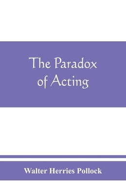 The paradox of acting by Herries Pollock, Walter