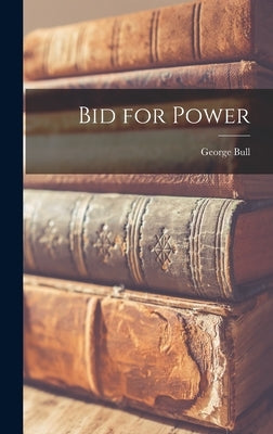 Bid for Power by Bull, George