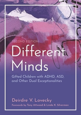Different Minds: Gifted Children with Adhd, Asd, and Other Dual Exceptionalities, Second Edition by Lovecky, Deirdre V.