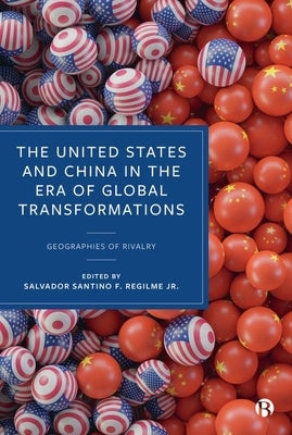 The United States and China in the Era of Global Transformations: Geographies of Rivalry by Benabdallah, Lina