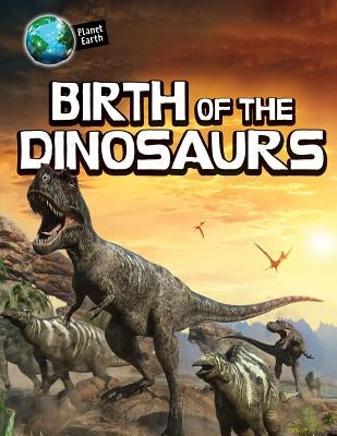 Birth of the Dinosaurs by Bright, Michael