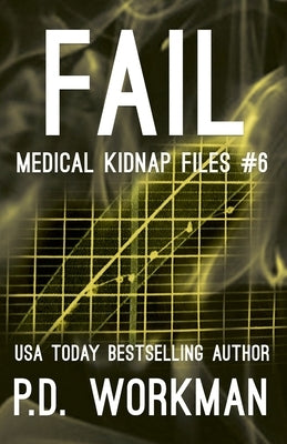 Fail, Medical Kidnap Files by Workman, P. D.