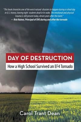 Day of Destruction: How a High School Survived an EF4 Tornado by Dean, Carol Trant