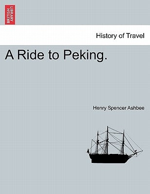 A Ride to Peking. by Ashbee, Henry Spencer