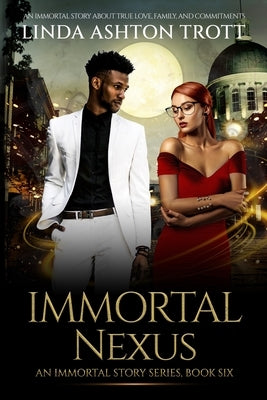 Immortal Nexus: The Immortals Stories Series, Book 6 by Trott, Linda Ashton
