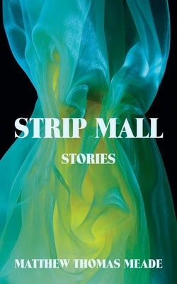 Strip Mall: Stories by Meade, Matthew Thomas