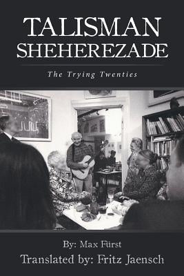 Talisman Sheherezade: The Trying Twenties by Fritz Jaensch