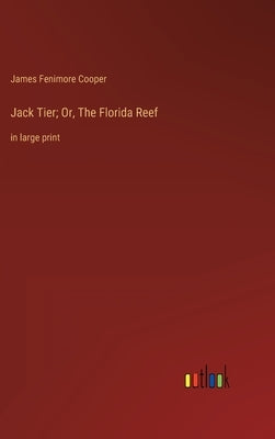 Jack Tier; Or, The Florida Reef: in large print by Cooper, James Fenimore