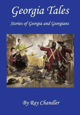 Georgia Tales: Stories of Georgia and Georgians by Chandler, Ray