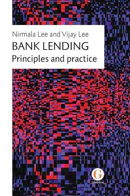Bank Lending: Principles and practice by Lee, Nirmala