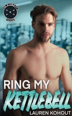 Ring My Kettlebell by Kohout, Lauren