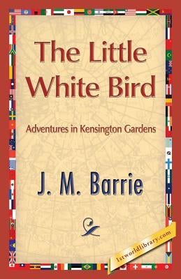 The Little White Bird by Barrie, James Matthew