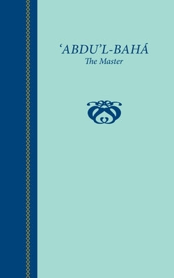 'Abdu'l-Baha, The Master by Townshend, George