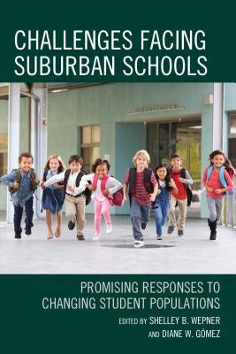 Challenges Facing Suburban Schools: Promising Responses to Changing Student Populations by Wepner, Shelley B.