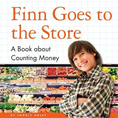 Finn Goes to the Store: A Book about Counting Money by Haley, Charly