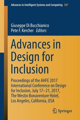Advances in Design for Inclusion: Proceedings of the Ahfe 2017 International Conference on Design for Inclusion, July 17-21, 2017, the Westin Bonavent by Di Bucchianico, Giuseppe