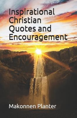 Inspirational Christian Quotes and Encouragement by Planter, Makonnen