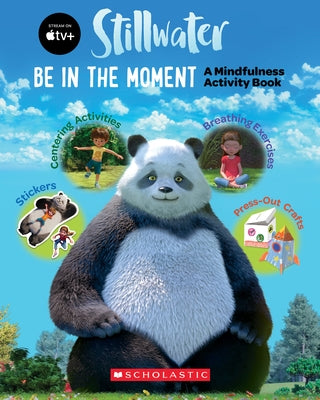 Be in the Moment (Stillwater) (Media Tie-In): A Mindfulness Activity Book by Scholastic
