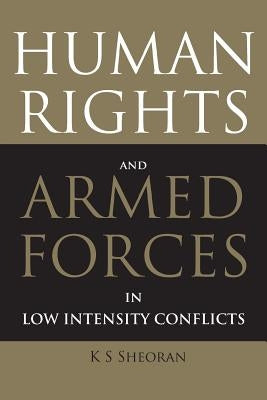 Human Rights and Armed Forces in Low Intensity Conflicts by Sheoran, K. S.