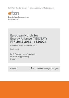 European North Sea Energy Alliance ("ENSEA") FP7-2012-2013-1: 320024. (Duration: 01.10.2012-31.12.2015) Final Report by Beck, Hans-Peter