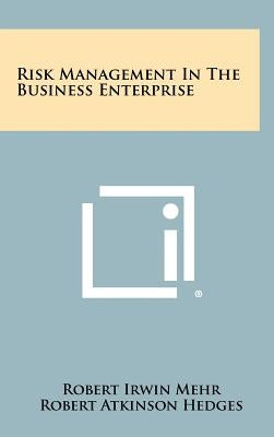 Risk Management In The Business Enterprise by Mehr, Robert Irwin