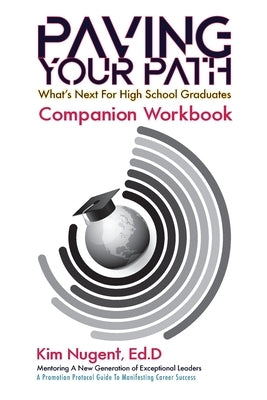 Paving Your Path What's Next for High School Graduates Companion Workbook by Nugent, Kim