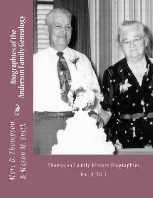 Narrative Biographies of the Anderson Family Genealogy: Genealogy of Anderson, Keefer, Gaugler, Livezey, Bortner, Kelly, Bucher, Kent, Arnold(2), Emer by Smith, Mason M.