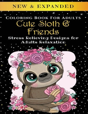 Cute Sloth And Friends - Adult Coloring Book: Stress Relieving Designs for Adults Relaxation by Corporation, Palmcloud