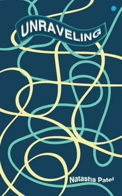Unraveling by Patel, Natasha