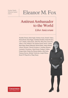 Eleanor M. Fox Liber Amicorum: Antitrust Ambassador to the world by Charbit, Nicolas