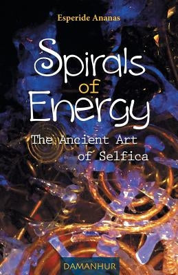 Spirals of Energy, the Ancient Art of Selfica by Esperide Ananas, Silvia Buffagni
