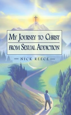 My Journey to Christ from Sexual Addiction by Matsuoka, Yoko