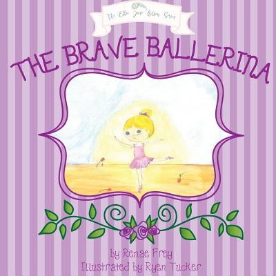 The Brave Ballerina by Renae, Frey