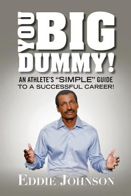 You Big Dummy - An Athlete's SIMPLE Guide To A Successful Career by Boeck, Greg