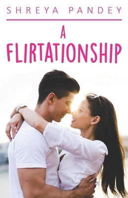 A Flirtationship by Pandey, Shreya
