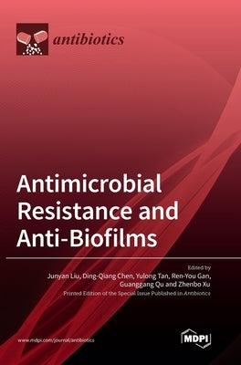 Antimicrobial Resistance and Anti-Biofilms by Liu, Junyan