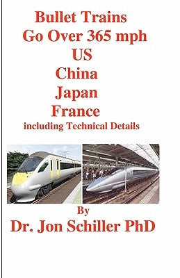 Bullet Trains Go Over 365mph US, China, Japan, France by Schiller Phd, Jon