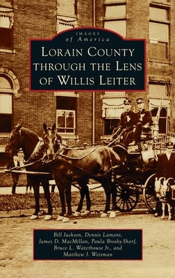 Lorain County Through the Lens of Willis Leiter by Jackson, Bill