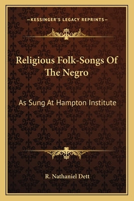 Religious Folk-Songs of the Negro: As Sung at Hampton Institute by Dett, R. Nathaniel