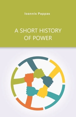 A Short History of Power by Pappas, Ioannis